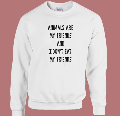 Animals Are My Friends Sweatshirt