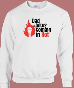 Bad Jokes Coming In Hot Sweatshirt