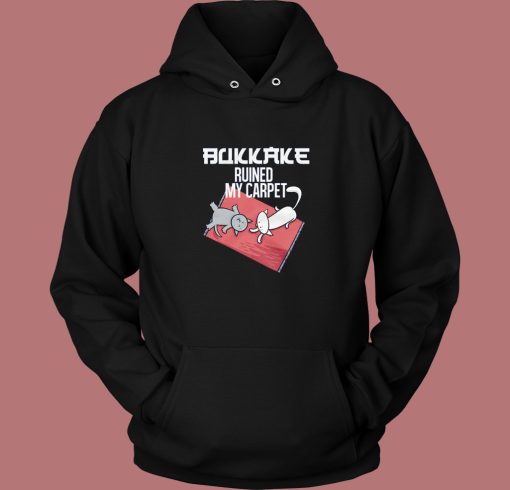 Bukkake Ruined My Carpet Cats Hoodie Style