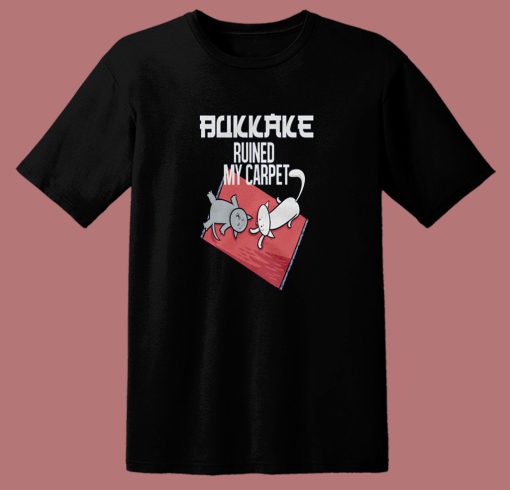 Bukkake Ruined My Carpet Cats T Shirt Style