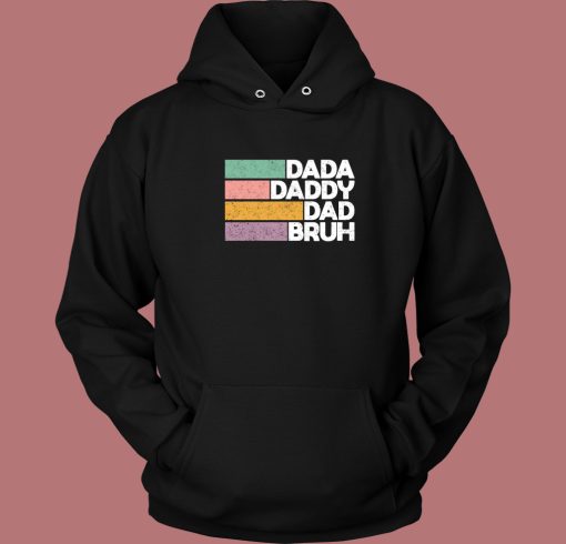 Dada Daddy Dad Bruh Hoodie Style