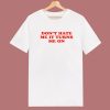 Don’t Hate Me It Turn Me On T Shirt Style