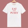 Eat More Pussy Typography T Shirt Style