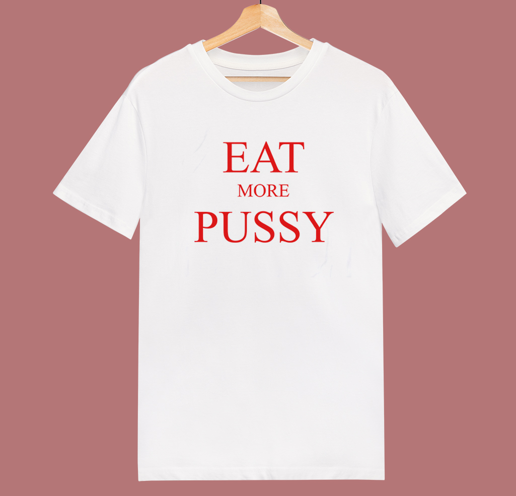 Eat More Pussy Typography T Shirt Style | Mpcteehouse.com