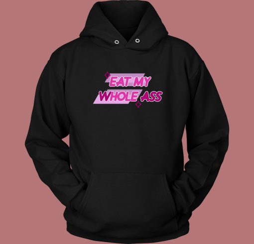 Eat My Whole Ass Hoodie Style