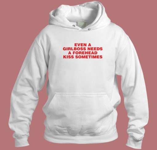 Girlboss Needs A Forehead Kiss Hoodie Style