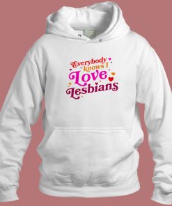 Everybody Know I Love Lesbian Hoodie Style