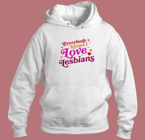 Everybody Know I Love Lesbian Hoodie Style