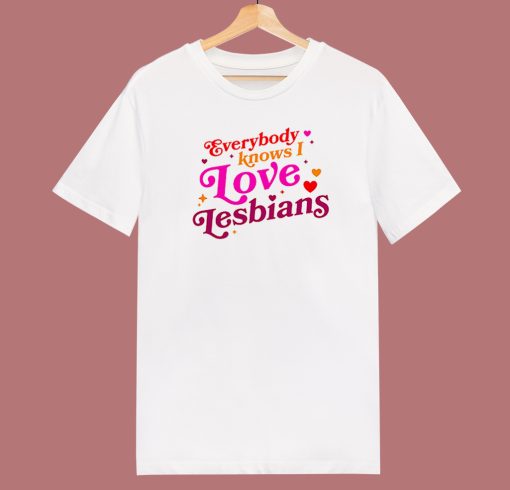 Everybody Know I Love Lesbian T Shirt Style