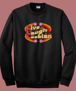 Pride Live Laugh Lesbian Sweatshirt