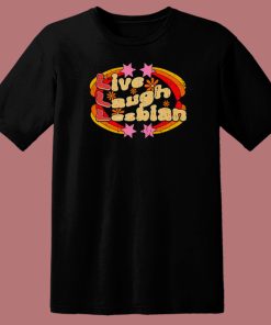 Pride Live Laugh Lesbian T Shirt Style