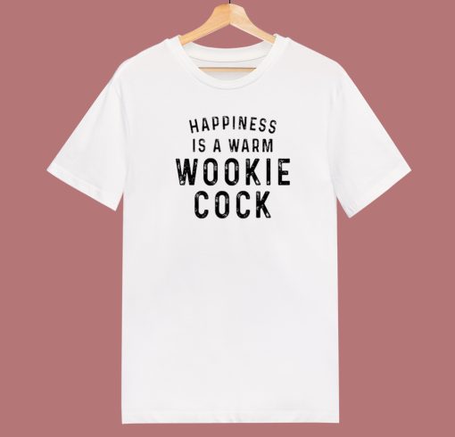 Happiness Is A Warm Wookie Cock T Shirt Style