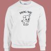 Hog Hug Me Sweatshirt