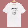 Hog Hug Me Funny T Shirt Style