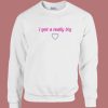 I Got A Really Big Funny Quote Sweatshirt