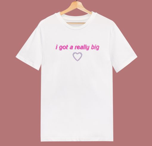 I Got A Really Big Funny Quote T Shirt Style