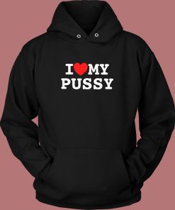 I Love My Pussy Hoodie Style