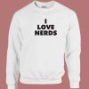 I Love Nerds Sweatshirt