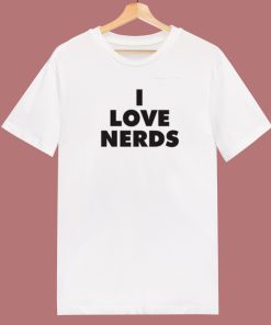 I Love Nerds T Shirt Style