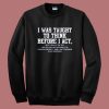 I Was Taught To Think Before I Act Sweatshirt