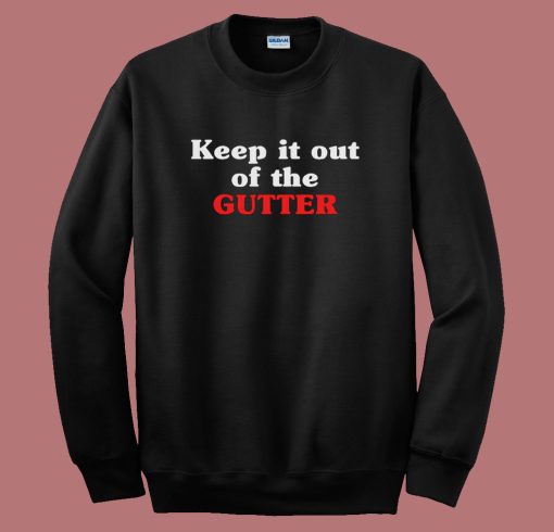 Keep It Out Of The Gutter 80s Sweatshirt