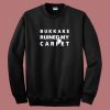 Bukkake Ruined My Carpet Sweatshirt