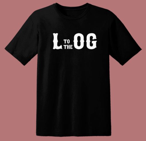 L To The Og Typography T Shirt Style