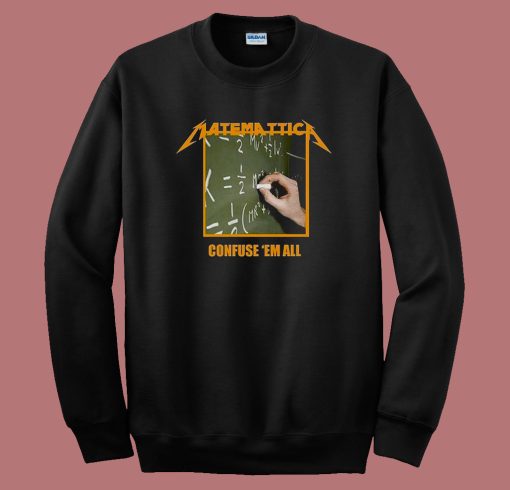 Matematica Confuse ‘Em All 80s Sweatshirt