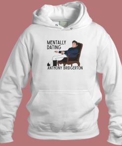 Mentally Dating Anthony Bridgerton Hoodie Style