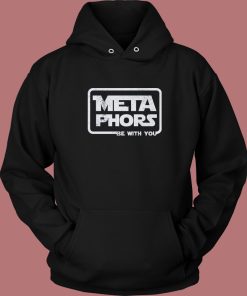 Metaphors Be With You Funny Hoodie Style