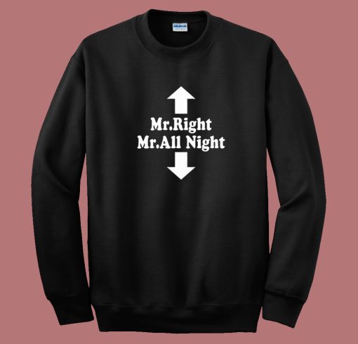 Mr Right Mr All Night Sweatshirt