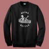 Never Better Skeleton Funny Sweatshirt