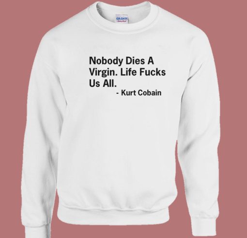 Nobody Dies a Virgin Sweatshirt