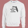 Not Everything Is Flat In Florida Sweatshirt