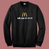 Ok uu rr rr rr McDonald Sweatshirt