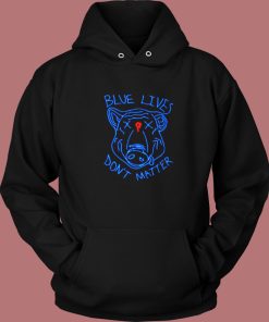 Pig Blue Lives Don’t Matter Hoodie Style