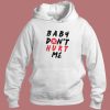 Quote Baby Don’t Hurt Me Hoodie Style