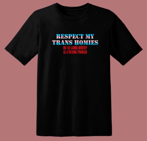 Respect My Trans Homies T Shirt Style