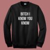 Rihanna Bitch I Know You Know 80s Sweatshirt