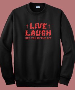 See You In The Pit Live Laugh 80s Sweatshirt