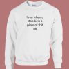 Stop Being A Piece Of Shit Ok Sweatshirt