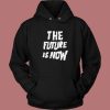 The Future Is Now Graphic Hoodie Style