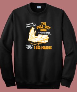 The Pull Out King 1 800 Paradise Sweatshirt