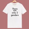 There Are Only Two Genders T Shirt Style