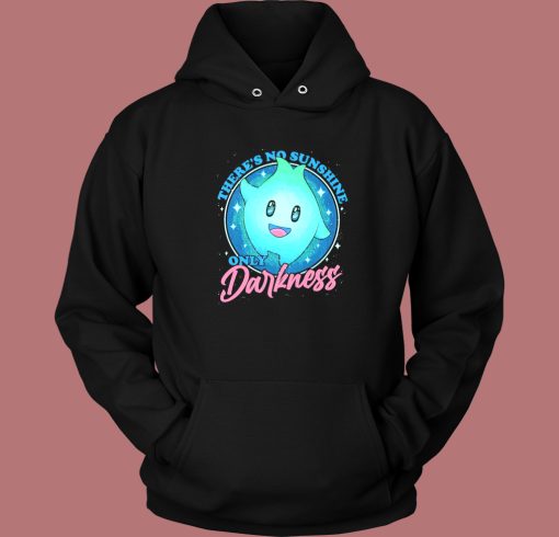 There No Sunshine Only Darkness Hoodie Style