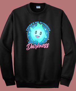 There No Sunshine Only Darkness Sweatshirt