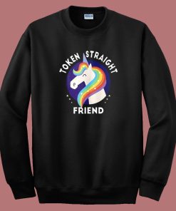 Token Straight Friend Unicorn Sweatshirt