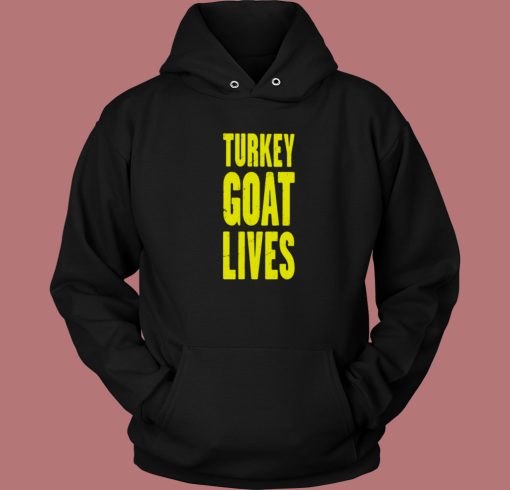 Turkey Goat Lives Hoodie Style