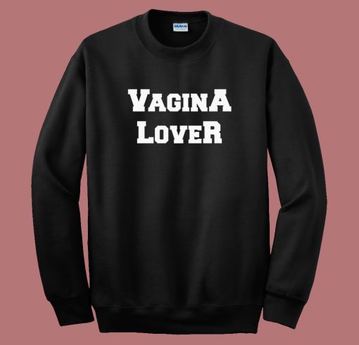 Vagina Lover Sweatshirt