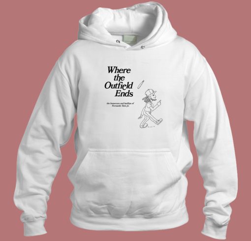 Where The Outfield Ends Hoodie Style